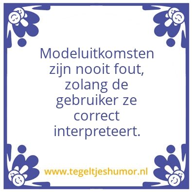 Tegeltje: Modeluitkomsten zijn nooit fou
