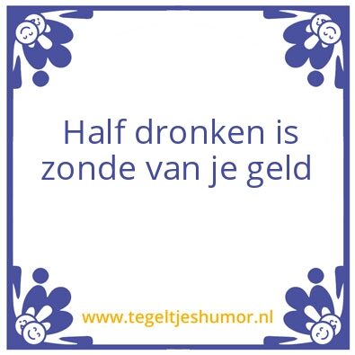Tegeltje: Half dronken