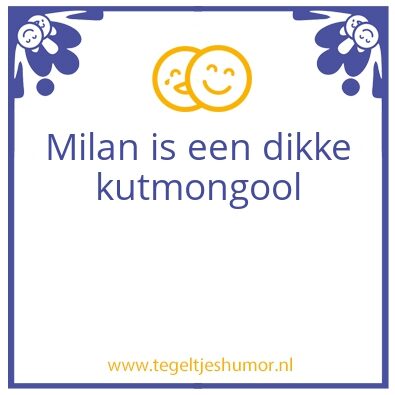 Tegeltje: wie is milan