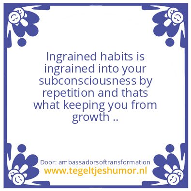 Tegeltje: Ingrained habits