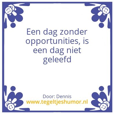 Tegeltje: Opportunities