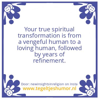 Tegeltje: True Spiritual Transformation.
