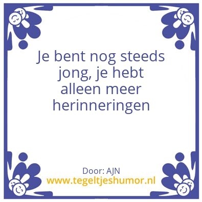Tegeltje: Je bent nog steeds jong