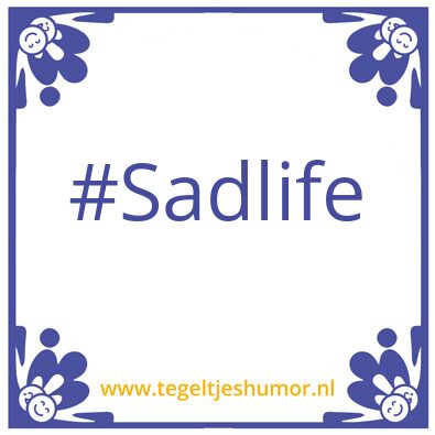 Tegeltje: sadlife