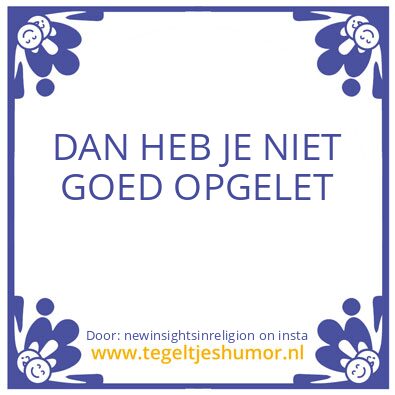 Tegeltje: DAN HEB JE NIET GOED OPGELET