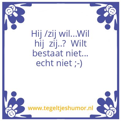 Tegeltje: Wil of wilt?