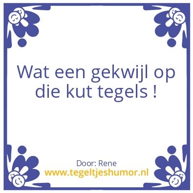 Tegeltje: *kwijl, kwijl*