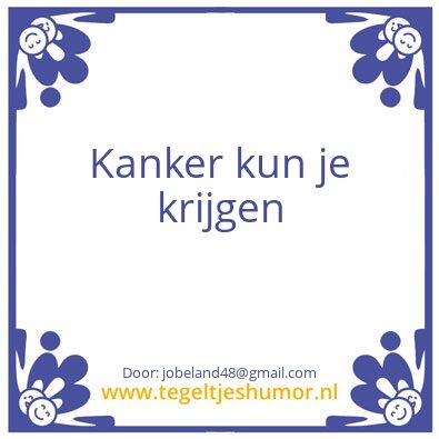 Tegeltje: Nee heb je