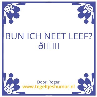 Tegeltje: BUN ICH NEET LEEF?