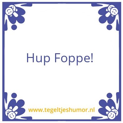 Tegeltje: Hup Foppe