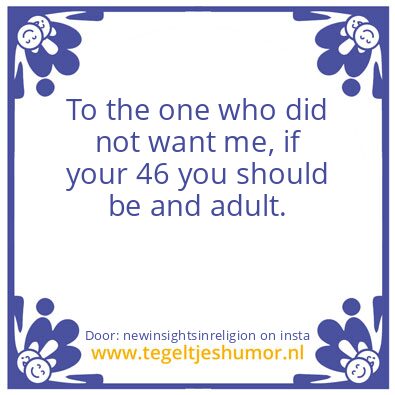 Tegeltje: To the one who did not want me