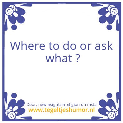 Tegeltje: Where to do or ask  what ?
