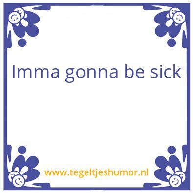 Tegeltje: You’re a sick person