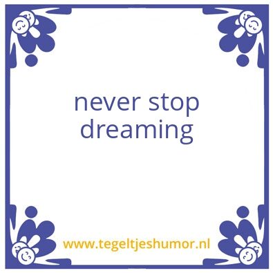 Tegeltje: stop nooit met dromen