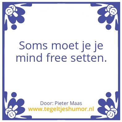 Tegeltje: ser your mind free