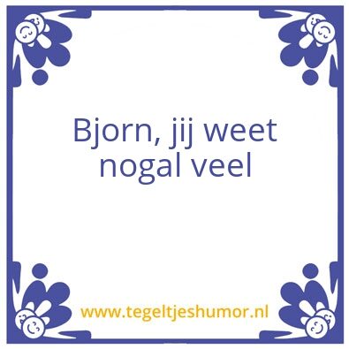 Tegeltje: Veel weten