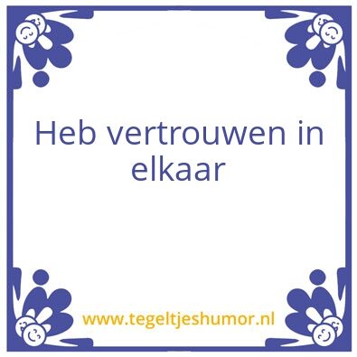 Tegeltje: Heb vertrouwen in elkaar