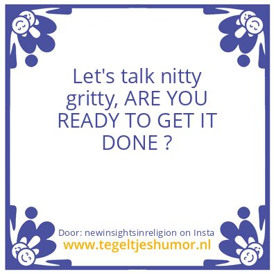 Tegeltje: Let’s talk nitty gritty,
