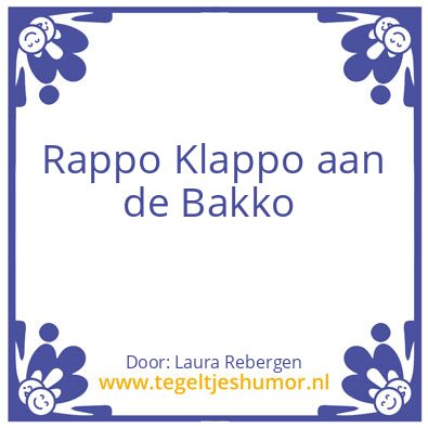 Tegeltje: Rappo Klappo aan de Bakko