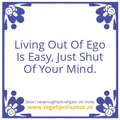 Tegeltje: Living Out Of Ego Is Easy