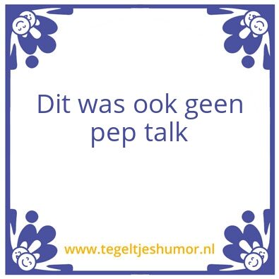 Tegeltje: Pep talk
