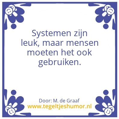 Tegeltje: Systemen zijn leuk, mensen mo