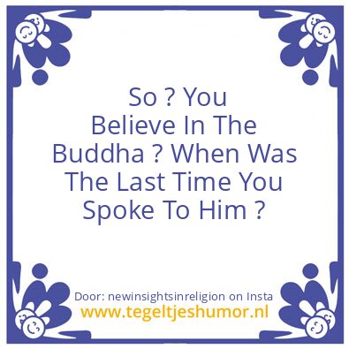 Tegeltje: You Believe In The Buddha ?