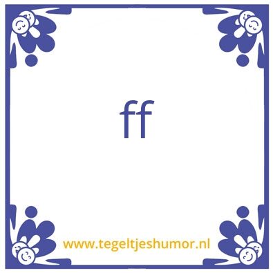 Tegeltje: ff