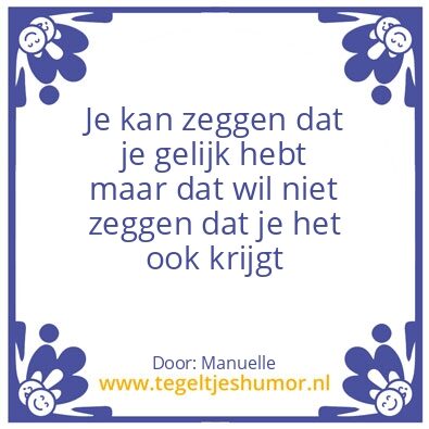 Tegeltje: Gelijk hebben/ krijgen