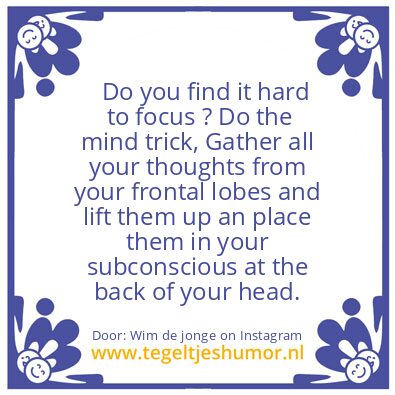 Tegeltje: find it hard  to focus ?