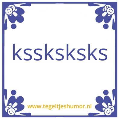 Tegeltje: msksks