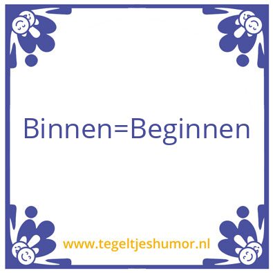 Tegeltje: Binnen = Beginnen