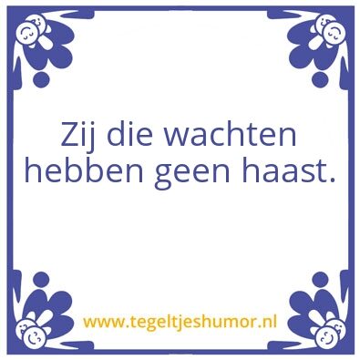 Tegeltje: wacht ff