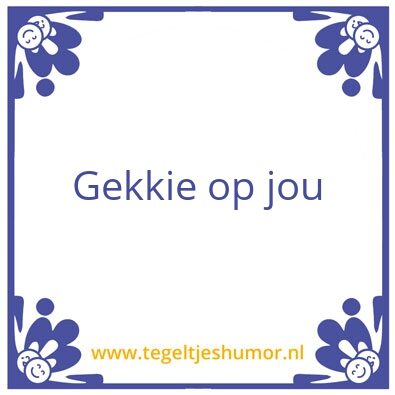 Tegeltje: Gekkie op joi