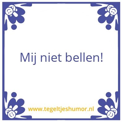 Tegeltje: Mij niet bellen!