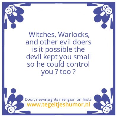 Tegeltje: The devil kept you small !