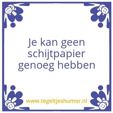 Tegeltje: Schijtpapier