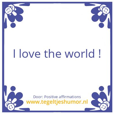 Tegeltje: I love the world !