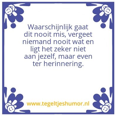 Tegeltje: Waarschijnlijk gaat dit nooit