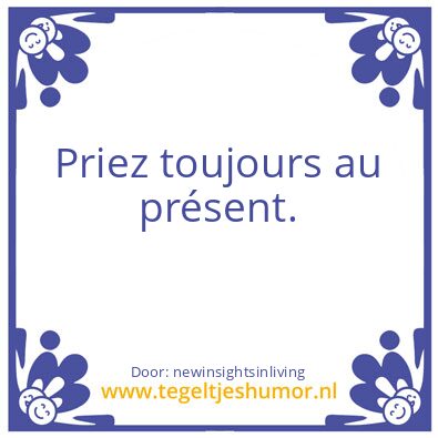 Tegeltje: Always pray in the present