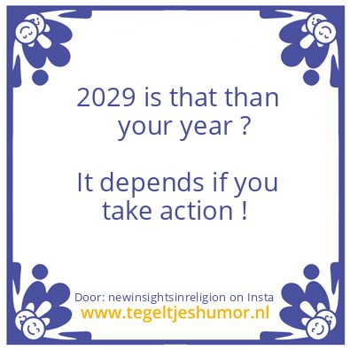 Tegeltje: 2029 is that than your year ?