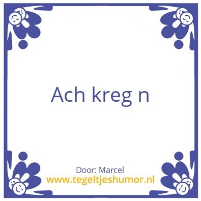 Tegeltje: Ach kreg n