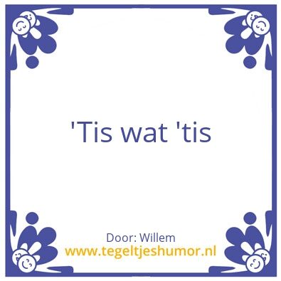 Tegeltje: tis wat tis