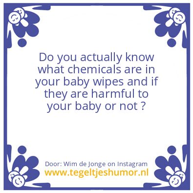 Tegeltje: Chemicals in Baby Wipes !