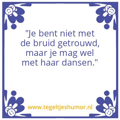 Tegeltje: “Je bent niet met de bruid