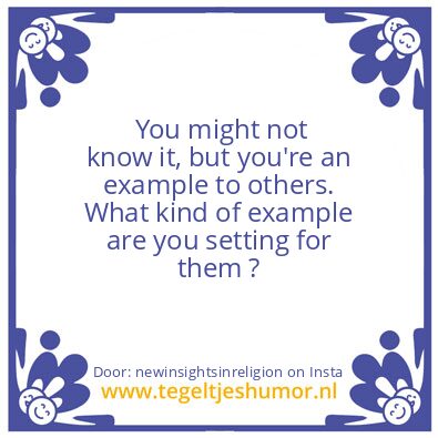 Tegeltje: you’re an example to others.