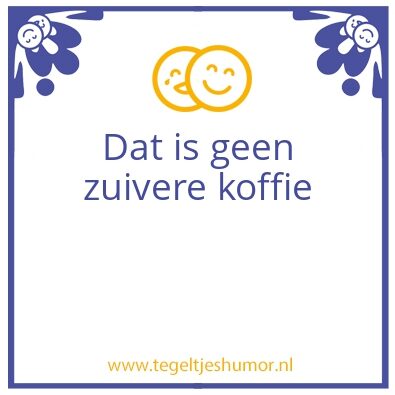 Tegeltje: Zuivere koffie