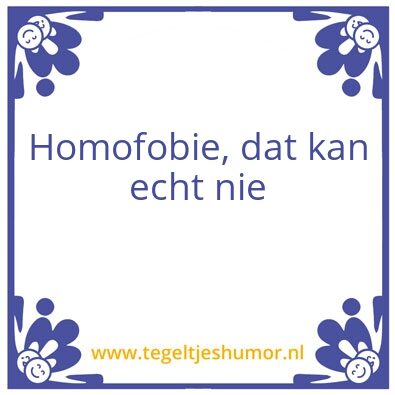 Tegeltje: Homofobie kan echt nie
