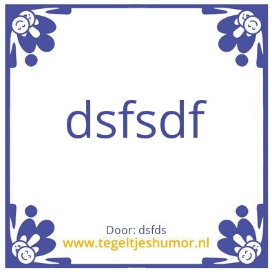 Tegeltje: dsfsdf