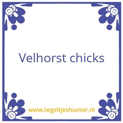 Tegeltje: velhorst chiks
